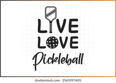 Pickleball T-Shirt Design, Pickleball Quotes Design, Live Love Pickleball