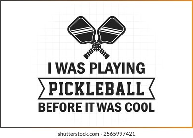 Pickleball T-Shirt Design, Pickleball Quotes Design, I Was Playing Pickleball Before It Was Cool