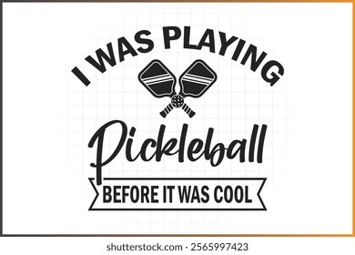 Pickleball T-Shirt Design, Pickleball Quotes Design, I Was Playing Pickleball Before It Was Cool