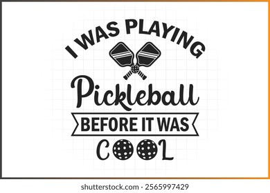 Pickleball T-Shirt Design, Pickleball Quotes Design, I Was Playing Pickleball Before It Was Cool