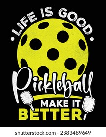 Pickleball vector t-shirt design saying Life is good, Pickleball make it better