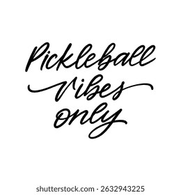 Pickleball vibes only. Vector hand written text on white background. T-shirt print design template