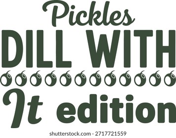 Pickles Dill With It edition typography vector design black green graphic for t-shirt apparel sticker food humor merchandise print hobby creative layout cut