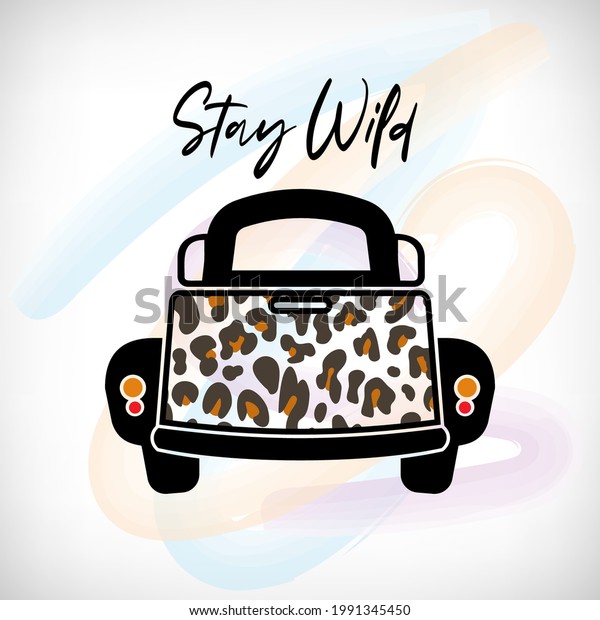 Pickup truck back. Leopard truck\
isolated on watercolor background. Lettering Stay Wild. Retro farm\
truck with animal print texture. Vector illustration.\
