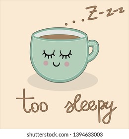 A picture of a cute coffee or tea cup which seems to be sleeping. Vector hand drawn cartoon Illustration with a handwriting caption