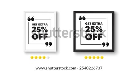Picture frame with 3d quotation icon. Get Extra 25 percent off Sale. Discount offer price sign. Special offer symbol. Save 25 percentages. Extra discount chat message. Photo frame wall. Vector