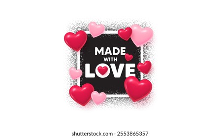 Picture frame with made with love text. 3d hearts balloons. Valentines day banner. Frame with grain dots noise design. Made with love banner with 3d hearts balloons. Vector illustration