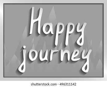 The picture with the inscription paper letters Happy journey on the background of snowy mountain peaks