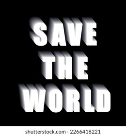 A picture with a message to humanity, a request to save the world. 3D white text on a black background