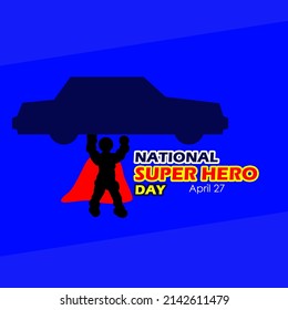 Picture of strong man wearing a red wing cloak lifting a car with bold texts on blue background, National Superhero Day April 28