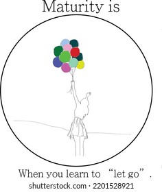 Picture of a women let go the balloon the meaning of Maturity is when you learn to let go.