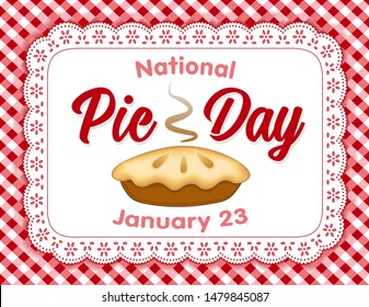 Pie Day, January 23, tasty American national holiday, fresh baked sweet dessert treat, eyelet lace doily place mat, red gingham check tablecloth pattern background.