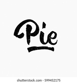 Pie. Ink hand lettering. Modern brush calligraphy. Handwritten phrase. Inspiration graphic design typography element. Cute simple vector sign.