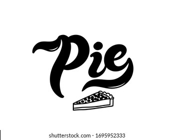 Pie. The name of popular dessert. Hand drawn lettering. Vector illustration. Best for cafe or restaurant design