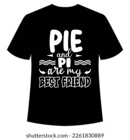 Pie And Pi Are My Best Friend, Happy Pi Day Shirt Print Template, Pi day Vector Graphics, funny math design, and gift