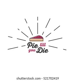 pie till you die. pie day concept. Thanksgiving. vector illustration.