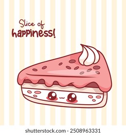 Piece cake. Festive dessert with cream and glaze drops. Card with cute kawaii cartoon character and congratulations. Vector illustration