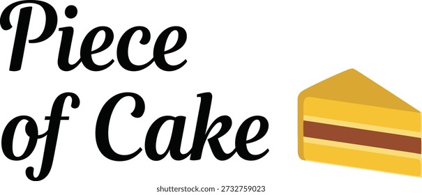 Piece of Cake slice typography design vector illustration for food dessert pun humor and easy task on transparent background.