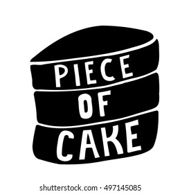 Piece of cake. Vector inspirational quote. Hand lettering, typographic element for your design. Can be printed on T-shirts, bags, posters, invitations, cards, phone cases, pillows.