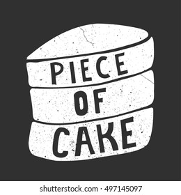 Piece of cake. Vector inspirational quote. Hand lettering, typographic element for your design. Can be printed on T-shirts, bags, posters, invitations, cards, phone cases, pillows.