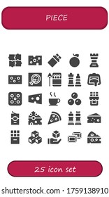 piece icon set. 25 filled piece icons.  Simple modern icons such as: Puzzle, Cheese, Chocolate, Orange, Chess, Pizza, Matches, Chocolates, Tomato sauce, Cube