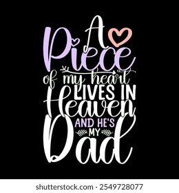 A Piece Of My Heart Lives In Heaven And He's My Dad, Birthday Gift Dad Day Gift, Funny People Dad Lover Design Typography Tee Art