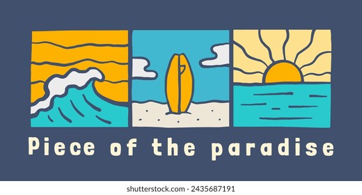 The Piece of the paradise, surfing time in summer beach, design for t shirt, sticker, poster, etc