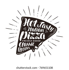 Piece of pizza, pizzeria, fast food concept. Written by hand lettering or calligraphy. Typography vector illustration