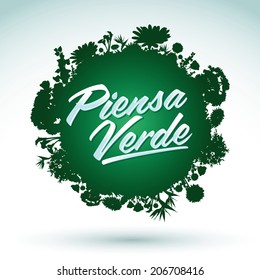 Piensa Verde - Think Green Spanish text, Organic Bio sphere With vegetation 