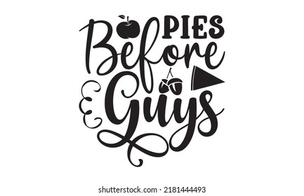 Pies before guys- Thanksgiving t-shirt design, SVG Files for Cutting, Handmade calligraphy vector illustration, Calligraphy graphic design, Funny Quote EPS