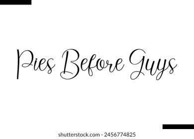 Pies Before Guys typography food saying text