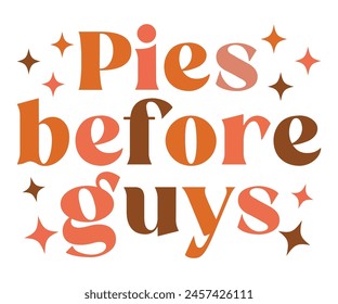 Pies Before Guys,Fall Svg,Fall Vibes Svg,Pumpkin Quotes,Fall Saying,Pumpkin Season Svg,Autumn Svg,Retro Fall Svg,Autumn Fall, Thanksgiving Svg,Cut File,Commercial Use svg