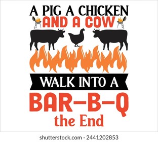 A Pig A Chicken And A Cow  Walk Into A  Bar-b-q.the End T-shirt, Barbeque Svg,Kitchen Svg,BBQ design, Barbeque party, Funny Barbecue Quotes, Cut File for Cricut svg