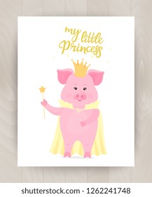 Pig in a crown and cape with a magic wand. Hand drawn Lettering My little Princess. Piggy cartoon character. Greeting card for girls on wooden background