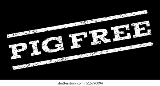 Pig Free watermark stamp. Text caption between parallel lines with grunge design style. Rubber seal stamp with scratched texture. Vector white color ink imprint on a black background.