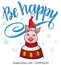Pig in a in a knitted sweater, in a Santa's red cap. Be happy - lettering quote. Christmas card, poster, t-shirt composition, hand drawn style print. Vector illustration.