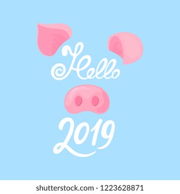 Pig s nose and ears. Greeting card for the New Year. Hello 2019 hand drawn text