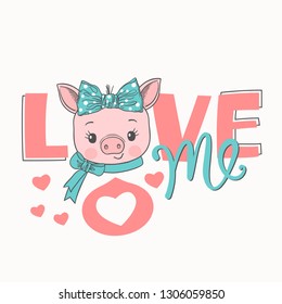 Piggy girl face with bow. Love Me slogan. Cute cartoon vector illustration design for t-shirt graphics, fashion prints, slogan tees