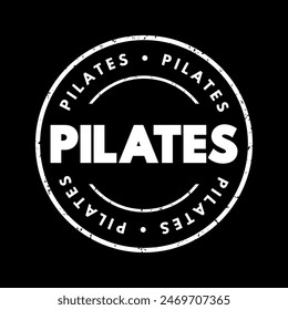 Pilates - form of exercise that focuses on strengthening the body's core muscles, improving flexibility, and enhancing overall physical fitness, text concept stamp