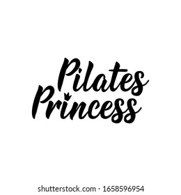 Pilates Princess. Lettering. Can be used for prints bags, t-shirts, posters, cards. calligraphy vector. Ink illustration.