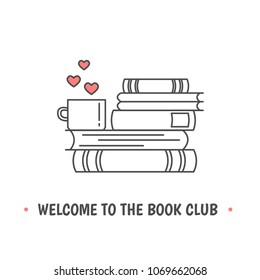 Pile of books, tea or coffee cup with heart symbols. Quote «Welcome to the book club». I love reading concept. Line icon for libraries, stores, festivals, fairs and schools. Vector illustration.