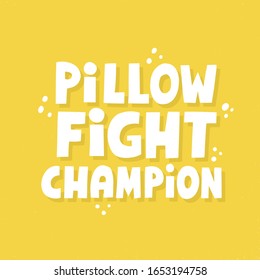 Pillow fight champion quote. HAnd drawn vector lettering for t shirt, poster, badge.