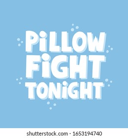 Pillow fight tonight quote. Hand drawn vector lettering for postcard, poster, t shirt, pajama party invitation design.