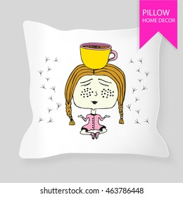 Pillow template.Home decor. Girl and cup of coffee. Meditation. Doodle. Vector Illustration. 