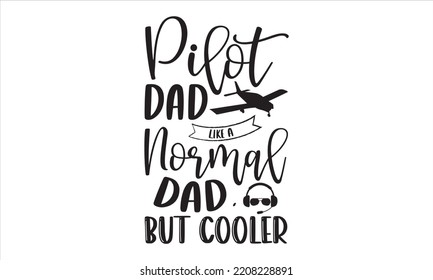 Pilot Dad Like A Normal Dad, But Cooler - Pilot T shirt Design, Hand drawn vintage illustration with hand-lettering and decoration elements, Cut Files for Cricut Svg, Digital Download