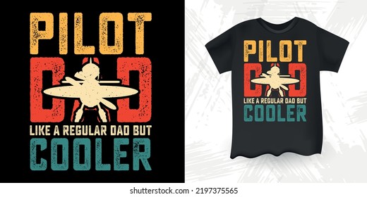 Pilot Dad Like A Regular Dad But Cooler Funny Dad Lover Retro Vintage Father's Day Pilot T-Shirt Design