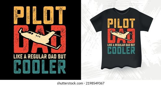 Pilot Dad Like A Regular Dad But Cooler Funny Dad Lover Retro Vintage Father's Day Pilot T-Shirt Design