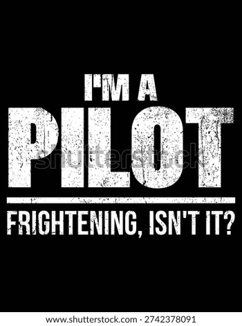 I'm A Pilot Frightening, Isn't It