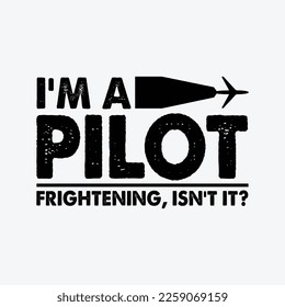 I'm A Pilot Frightening, Isn't It funny gifts t-shirt design