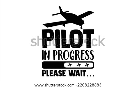 Pilot In Progress Please Wait… - Pilot T shirt Design, Hand drawn vintage illustration with hand-lettering and decoration elements, Cut Files for Cricut Svg, Digital Download